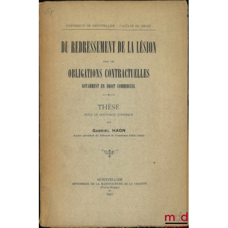 DU REDRESSEMENT DE LA LÉSION DANS LES OBLIGATIONS CONTRACTUELLES NOTAMMENT EN DROIT COMMERCIAL, Thèse, Université de Montpell...