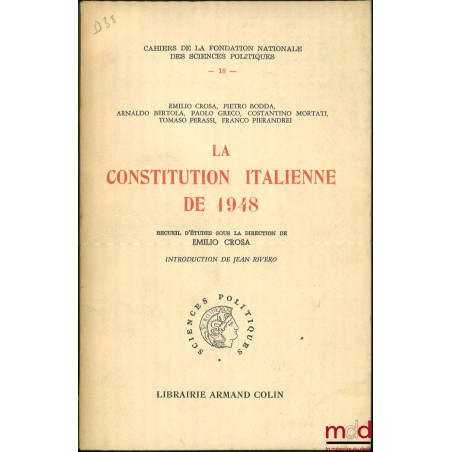 LA CONSTITUTION ITALIENNE DE 1948, Recueil d?études sous la direction de Emilio CROSA, introduction de Jean Rivero, Cahiers d...