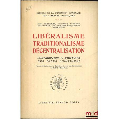 LIBÉRALISME TRADITIONALISME DÉCENTRALISATION, Contribution à l?histoire des idées politiques, Cahiers de la Fondation Nationa...