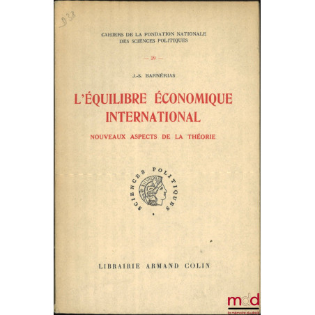 L?ÉQUILIBRE ÉCONOMIQUE INTERNATIONAL, Nouveaux aspects de la théorie, Cahiers de la fondation nationale des sciences politiqu...