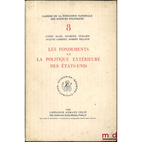 LES FONDEMENTS DE LA POLITIQUE EXTÉRIEURE DES ÉTATS-UNIS, coll. Cahiers de la Fondation nationale des sciences politiques n° ...