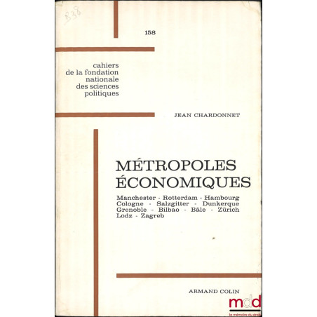 MÉTROPOLES ÉCONOMIQUES, Manchester - Rotterdam - Hambourg - Cologne - Salzgitter - Dunkerque - Grenoble - Bilbao - Bâle - Zür...