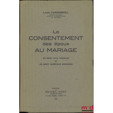 LE CONSENTEMENT DES ÉPOUX AU MARIAGE EN DROIT CIVIL FRANÇAIS ET EN DROIT CANONIQUE MODERNES