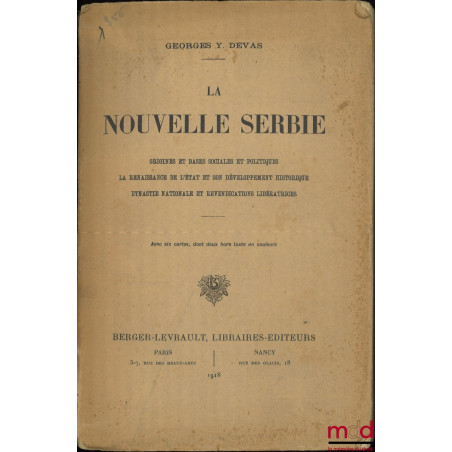 LA NOUVELLE SERBIE, ORIGINES ET BASES SOCIALES ET POLITIQUES, LA RENAISSANCE DE L?ÉTAT ET SON DÉVELOPPEMENT HISTORIQUE, DYNAS...