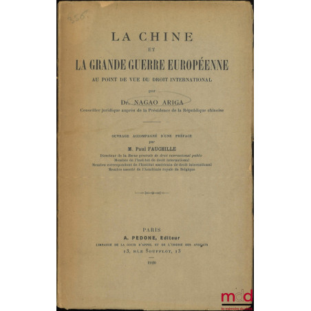 LA CHINE ET LA GRANDE GUERRE EUROPÉENNE au point de vue du droit international d?après les documents officiels du gouvernemen...