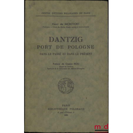 DANTZIG PORT DE POLOGNE DANS LE PASSÉ ET LE PRÉSENT, Préface de Gaston Riou, Centre d’études polonaises de Paris