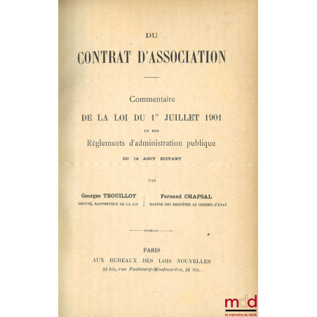 DU CONTRAT D?ASSOCIATION, COMMENTAIRE DE LA LOI DU 1er JUILLET 1901 ET DES RÈGLEMENTS D?ADMINISTRATION PUBLIQUE DU 16 AOÛT SU...