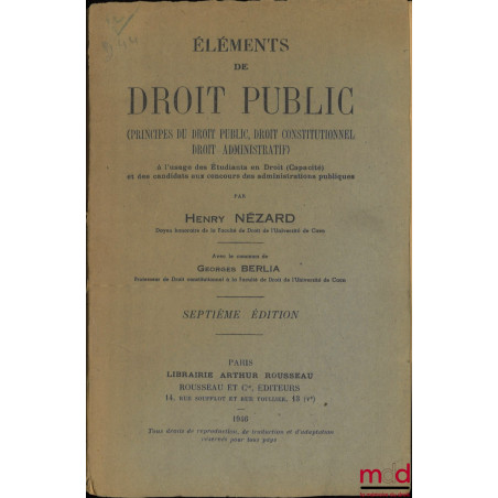 ÉLÉMENTS DE DROIT PUBLIC (PRINCIPES DU DROIT PUBLIC, DROIT CONSTITUTIONNEL, DROIT ADMINISTRATIF), À l?usage des Étudiants en ...