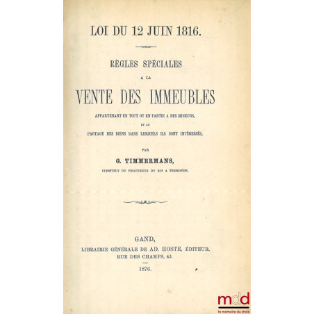 LOI DU 12 JUIN 1816. RÈGLES SPÉCIALES À LA VENTE D?IMMEUBLES Appartenant en tout ou en partie à des mineurs, et au partage de...