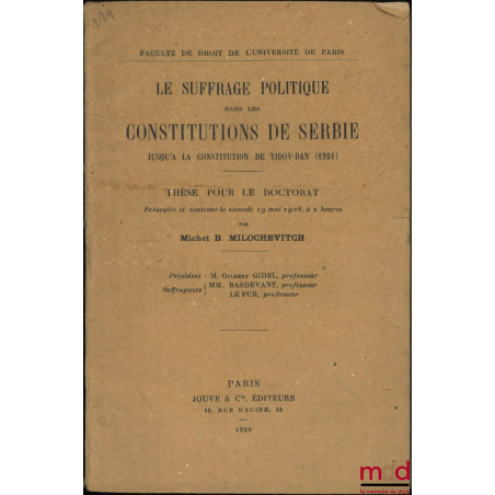 LE SUFFRAGE POLITIQUE DANS LES CONSTITUTIONS DE SERBIE, Jusqu?à la constitution de Vidov-Dan (1921), Thèse (Président : Gilbe...