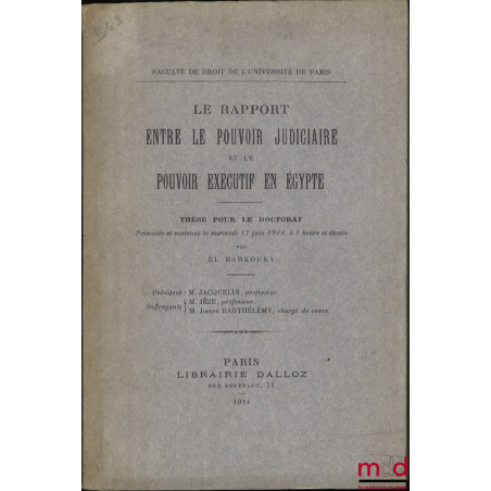 LE RAPPORT ENTRE LE POUVOIR JUDICIAIRE ET LE POUVOIR EXÉCUTIF EN ÉGYPTE, Thèse (Président : M. Jacquelin ; Suffragants : M. J...