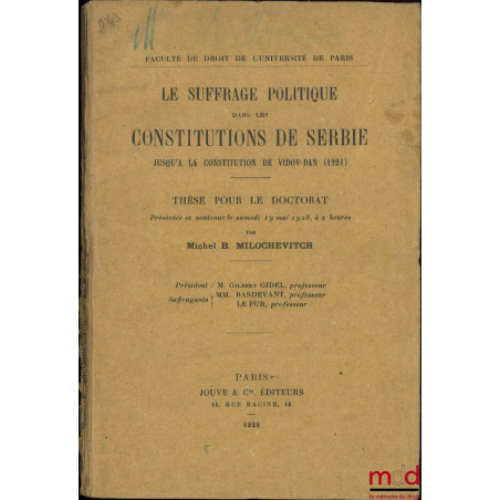 LE SUFFRAGE POLITIQUE DANS LES CONSTITUTIONS DE SERBIE, Jusqu?à la constitution de Vidov-Dan (1921), Thèse (Président : Gilbe...