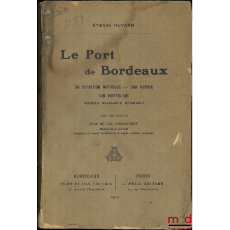 LE PORT DE BORDEAUX, Sa situation actuelle – Son avenir – Son hinterland (Réseau navigable régional), Préface de Charles Chaumet