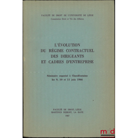 L’ÉVOLUTION DU RÉGIME CONTRACTUEL DES DIRIGEANTS ET CADRES D’ENTREPRISE, Séminaire organisé à Chaudfontaine les 9, 10 et 11 j...