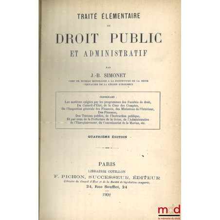 TRAITÉ ÉLÉMENTAIRE DE DROIT PUBLIC ET ADMINISTRATIF, Contenant les matières exigées par les programmes des facultés de droit,...