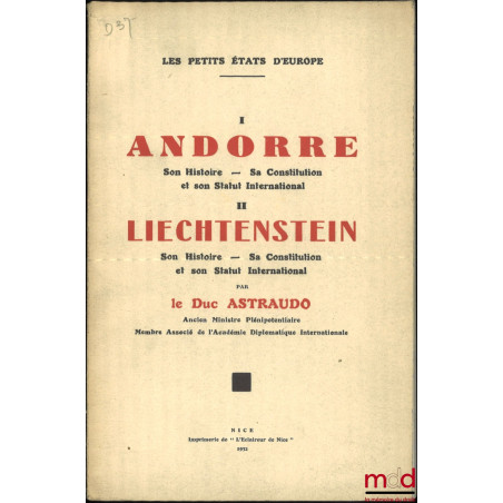 LES PETITS ÉTATS D?EUROPE :I. ANDORRE: Son Histoire ? Sa Constitution et son Statut International ;II. LIECHTENSTEIN: Son H...