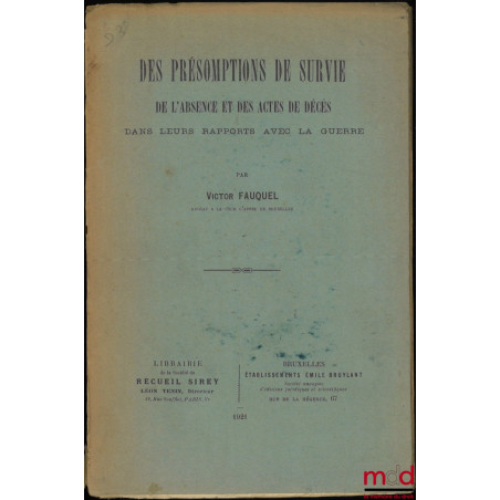 DES PRÉSOMPTIONS DE SURVIE DE L’ABSENCE ET DES ACTES DE DÉCÈS DANS LEURS RAPPORTS AVEC LA GUERRE