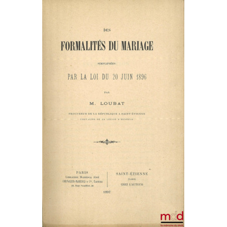 DES FORMALITÉS DU MARIAGE SIMPLIFIÉES PAR LA LOI DU 20 JUIN 1896