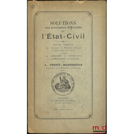 SOLUTIONS AUX PRINCIPALES DIFFICULTÉS DE L?ÉTAT-CIVIL, Manuel pratique avec questions et réponses, Formules et Indications de...