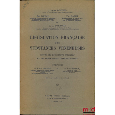 LÉGISLATION FRANÇAISE DES SUBSTANCES VÉNÉNEUSES, SUIVIE DES DOCUMENTS OFFICIELS ET DES CONVENTIONS INTERNATIONALES, Préfaces ...