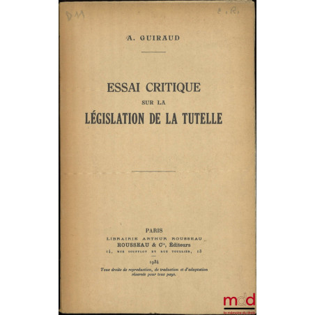 ESSAI CRITIQUE SUR LA LÉGISLATION DE LA TUTELLE