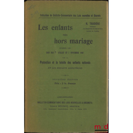 LES ENFANTS NÉS HORS MARIAGE, D?APRÈS LES LOIS DES 2 JUILLET ET 7 NOVEMBRE 1907 SUR LA PROTECTION ET LA TUTELLE DES ENFANTS N...