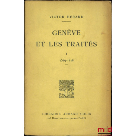 GENÈVE ET LES TRAITÉS, t. I : 1589-1816, t. II : 1817 - 1921