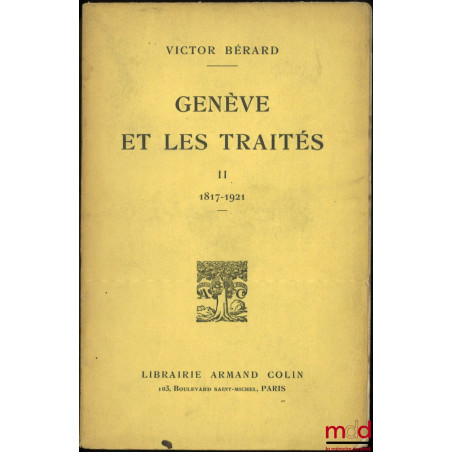 GENÈVE ET LES TRAITÉS, t. I : 1589-1816, t. II : 1817 - 1921