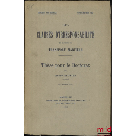 DES CLAUSES D’IRRESPONSABILITÉ EN MATIÈRE DE TRANSPORT MARITIME, Thèse, Université d’Aix-Marseille, Faculté de droit d’Aix