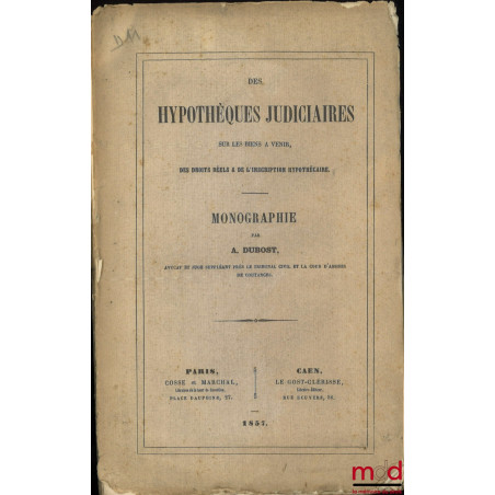 DES HYPOTHÈQUES JUDICIAIRES SUR LES BIENS À VENIR, Des droits réels & de l’inscription hypothécaire, Monographie