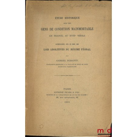 ÉTUDE HISTORIQUE SUR LES GENS DE CONDITION MAINMORTABLE EN FRANCE, AU XVIIIe siècle. Appréciation, sur ce chef, des lois abol...