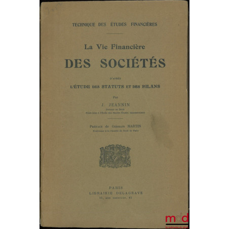 LA VIE FINANCIÈRE DES SOCIÉTÉS d?après L?ÉTUDE DES STATUTS et des BILANS, Préface de Germain Martin, coll. Technique des Étud...