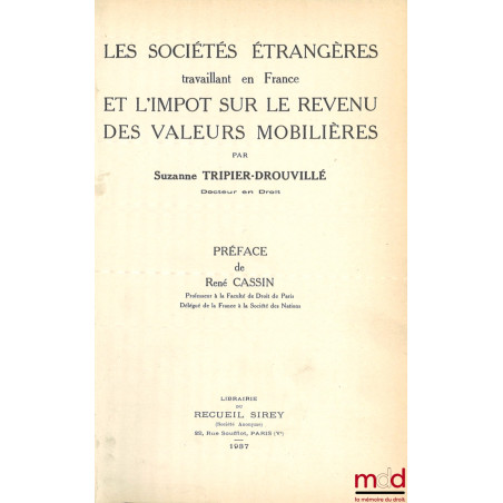 LES SOCIÉTÉS ÉTRANGÈRES TRAVAILLANT EN FRANCE ET L’IMPÔT SUR LE REVENU DES VALEURS MOBILIÈRES, Préface René Cassin