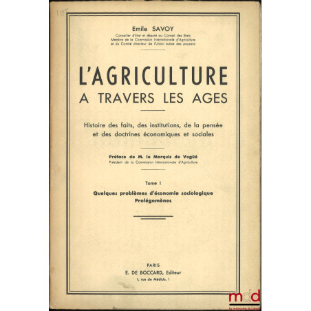 L?AGRICULTURE À TRAVERS LES ÂGES, Histoire des faits, des institutions, de la pensée et des doctrines économiques et sociales...