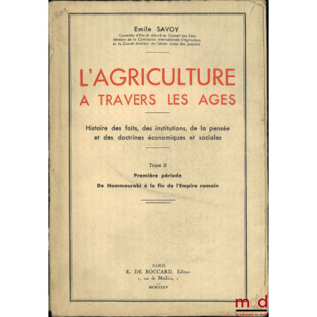 L?AGRICULTURE À TRAVERS LES ÂGES, Histoire des faits, des institutions, de la pensée et des doctrines économiques et sociales...