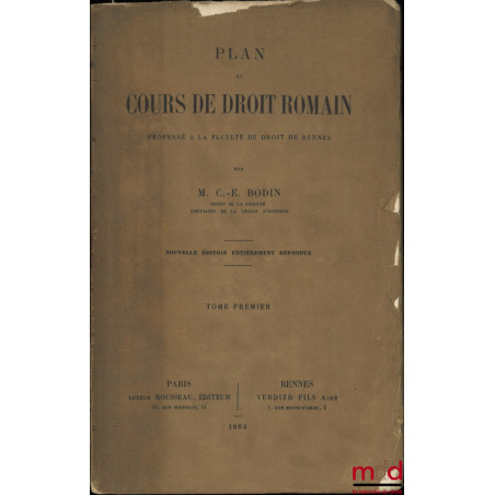 PLAN DU COURS DE DROIT ROMAIN, Professé à la faculté de droit de Rennes, Nouvelle éd. entièrement refondue, t. I [seul]