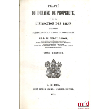 TRAITÉ DU DOMAINE DE PROPRIÉTÉ ou De la distinction des biens considérés principalement par rapport au domaine privé, [mq. t....