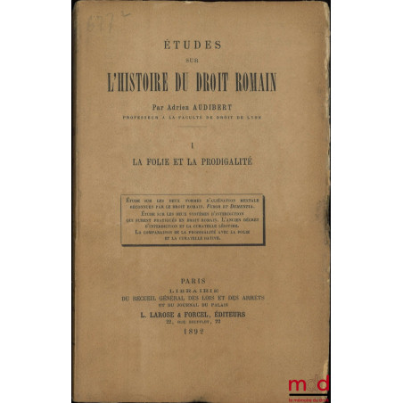 ÉTUDES SUR L?HISTOIRE DU DROIT ROMAIN, t. I [seul paru] : La folie et la prodigalité, Étude sur les deux formes d?aliénation ...