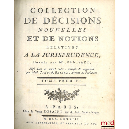 COLLECTION DE DÉCISIONS NOUVELLES ET DE NOTIONS RELATIVES À LA JURISPRUDENCE, Mise dans un nouvel ordre, corrigée et augmenté...