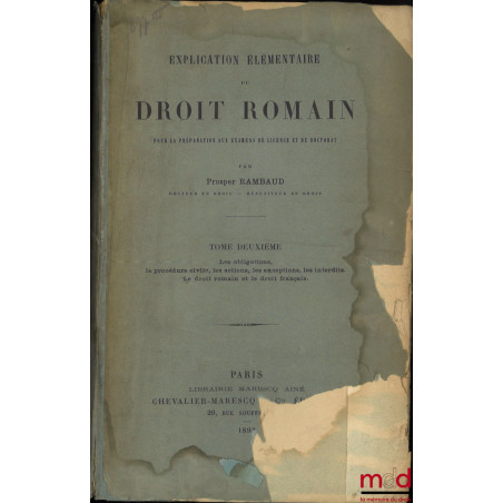 EXPLICATION ÉLÉMENTAIRE DU DROIT ROMAIN POUR LA PRÉPARATION AUX EXAMENS DE LICENCE ET DE DOCTORAT