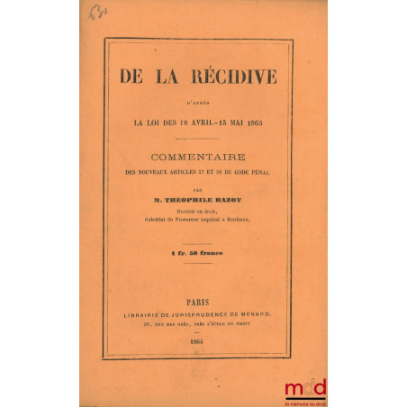 DE LA RÉCIDIVE D’après la loi des 18 Avril - 13 Mai 1863, Commentaire des nouveaux articles 57 et 58 du Code pénal