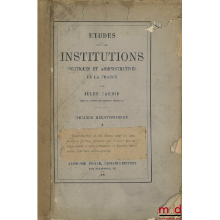 ÉTUDES SUR LES INSTITUTIONS POLITIQUES ET ADMINISTRATIVES DE LA FRANCE, I : Période mérovingienne