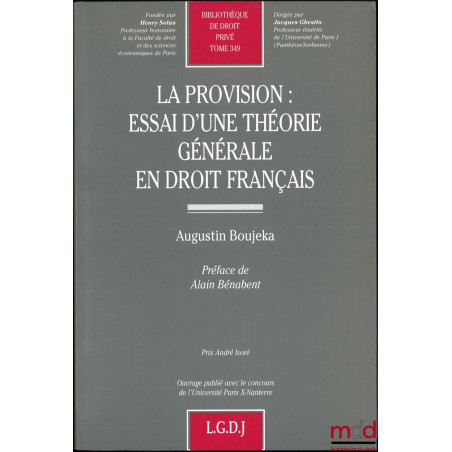 LA PROVISION : ESSAI D’UNE THÉORIE GÉNÉRALE EN DROIT FRANÇAIS, Préface de Alain Bénabent, Bibl. de droit privé, t. 349