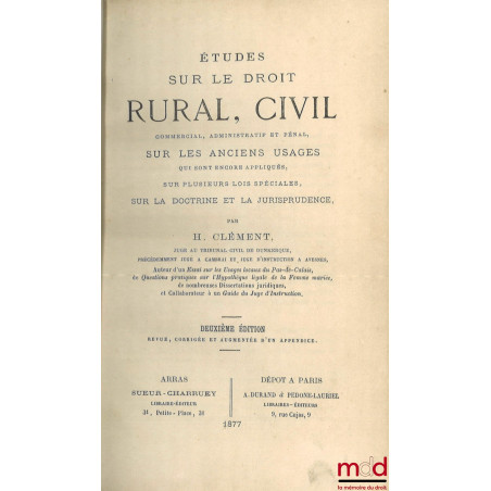 ÉTUDES SUR LE DROIT RURAL, CIVIL, commercial, administratif et pénal, SUR LES ANCIENS USAGES qui sont encore appliqués, sur p...