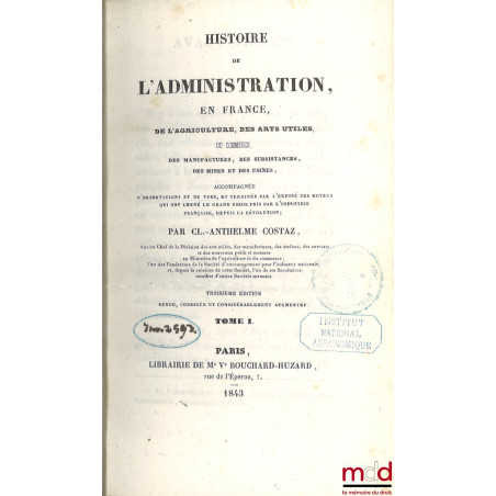 HISTOIRE DE L’ADMINISTRATION EN FRANCE, De l’agriculture, des arts utiles, du commerce, des manufactures, des subsistances, d...