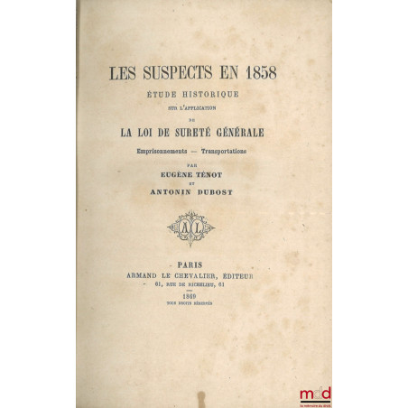 LES SUSPECTS EN 1858, Étude historique sur l’application de la loi de sûreté générale, Emprisonnements - Transportations