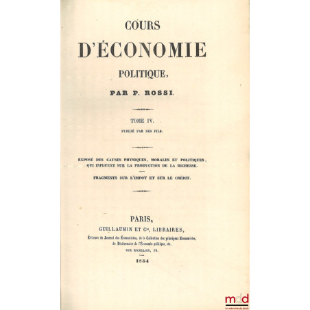 COURS D’ÉCONOMIE POLITIQUE, [t. III et IV seul] :t. III : De la distribution de la richesse ;t. IV : Exposé des causes phys...