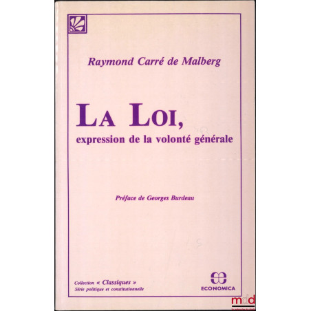 LA LOI, EXPRESSION DE LA VOLONTÉ GÉNÉRALE, Préface de Georges Burdeau, coll. Classiques, réimpr. de l’éd. de 1931