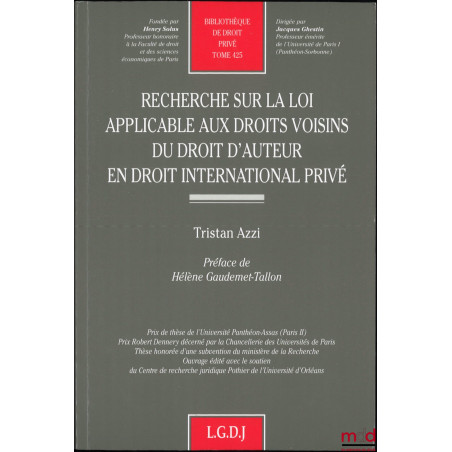 RECHERCHE SUR LA LOI APPLICABLE AUX DROITS VOISINS DU DROIT D?AUTEUR EN DROIT INTERNATIONAL PRIVÉ, Préface de Hélène Gaudemet...