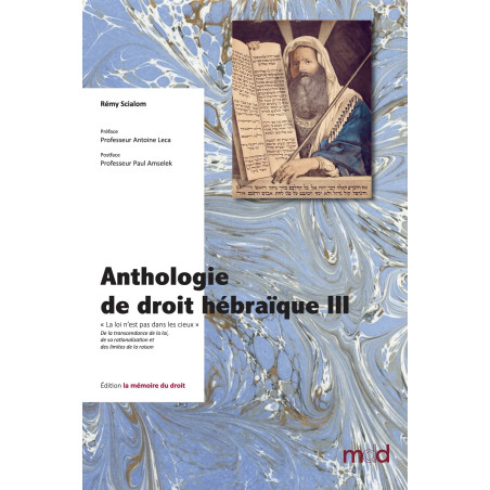 ANTHOLOGIE DE DROIT HÉBRAÏQUE, tome I, II et IIIt. I : Sources & Codification, Préface de David BANON, Postface de Christia...